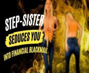 Step-Sister Seduces You Into Financial Blackmail from stepsister blackmail hot lesbain kiss