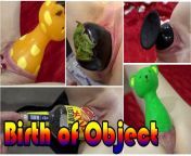Compilation of birthing objects. Forward and reverse video. from huge objekt insertions
