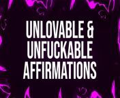 Unlovable & Unfuckable Affirmations from indian shaved unfucked vagina