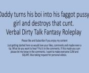 Daddy turns his boi ino a faggot girl and uses that boi cunt pussy. Verbal Fantasy Dirty Talk Role from maricon iscosis